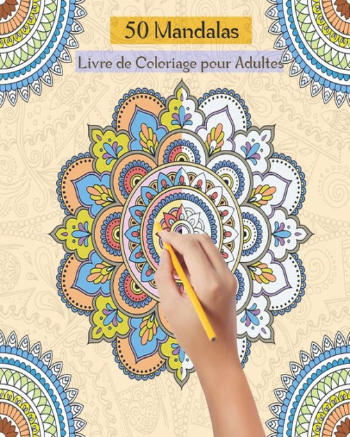 50 Mandalas Livre De Coloriage Pour Adultes: Livre De Coloriage Pour dedans Livre Coloriage Mandala Adulte